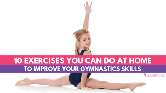 10 Exercises You Can Do At Home to Improve Your Gymnastics Skills
