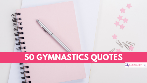 50 Gymnastics Quotes to inspire you.