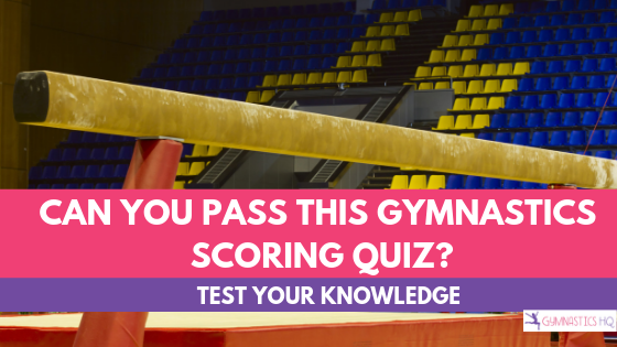 Can you pass this gymnastics scoring quiz? Test your knowledge!
